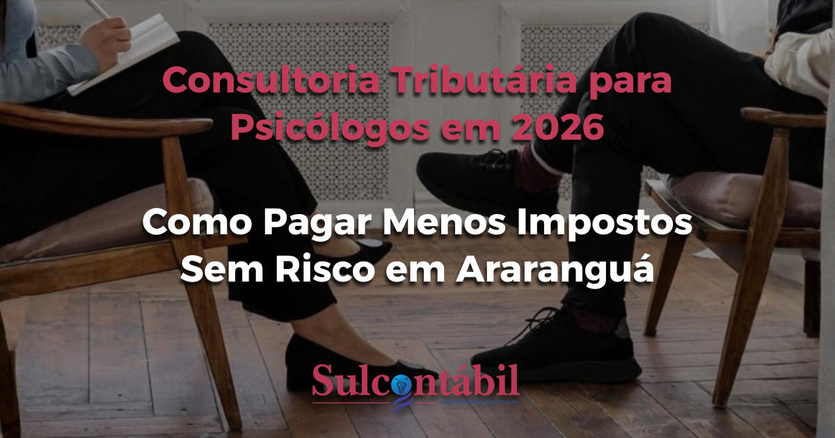 Consultoria Tributária para Psicólogos em 2026: Como Pagar Menos Impostos Sem Risco em Araranguá
