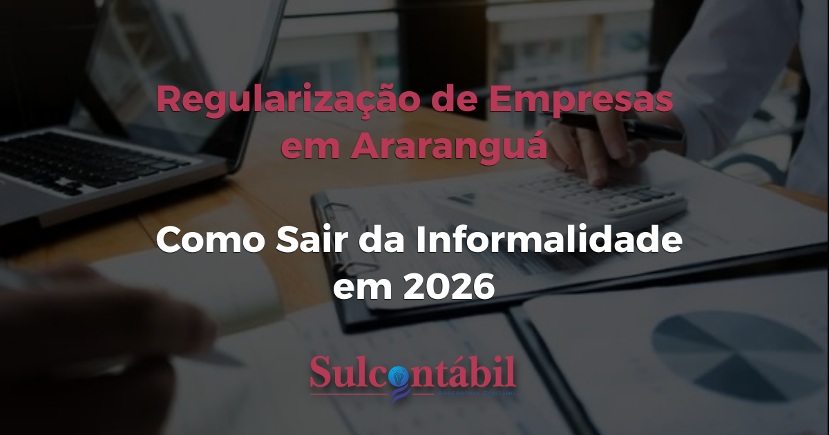 Regularização de Empresas em Araranguá Como Sair da Informalidade em 2026